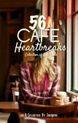 56 Cafe Heartbreaks [O N E S H O T S]