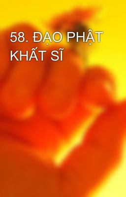 58. ĐẠO PHẬT KHẤT SĨ