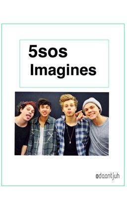 5SOS Imagines, One Shots and Preferences[ON HOLD] 