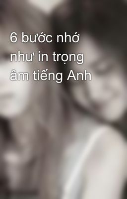 6 bước nhớ như in trọng âm tiếng Anh