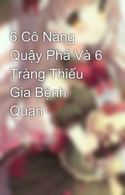 6 Cô Nàng Quậy Phá Và 6 Tràng Thiếu Gia Bệnh Quạn