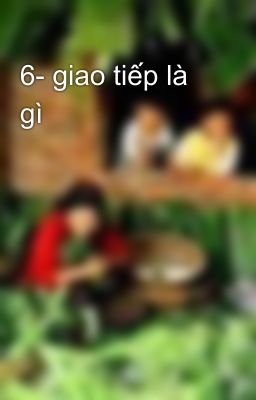 6- giao tiếp là gì