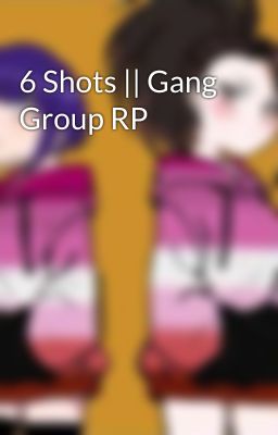 6 Shots || Gang Group RP