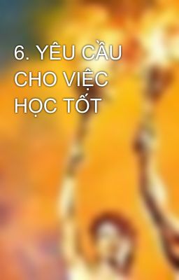 6. YÊU CẦU CHO VIỆC HỌC TỐT