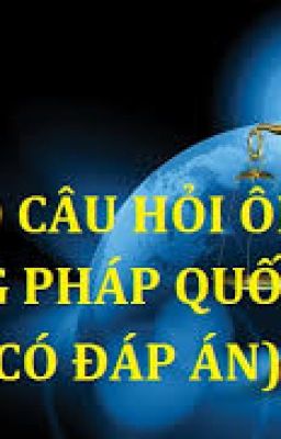 60 câu ôn tập Công pháp quốc tế - đáp án