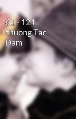 61 - 121 chuong Tac Dam