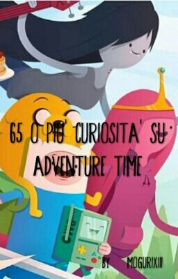 65 o più Curiosità Su Adventure Time