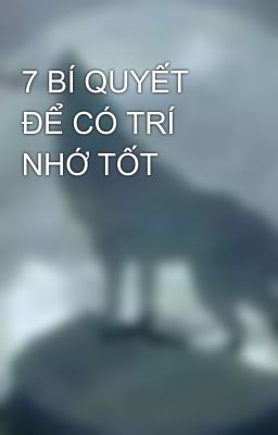 7 BÍ QUYẾT ĐỂ CÓ TRÍ NHỚ TỐT