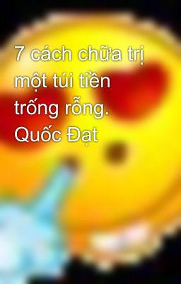 7 cách chữa trị một túi tiền trống rỗng. Quốc Đạt