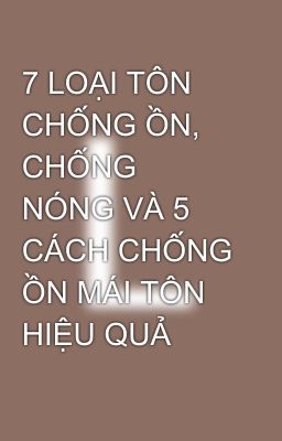 7 LOẠI TÔN CHỐNG ỒN, CHỐNG NÓNG VÀ 5 CÁCH CHỐNG ỒN MÁI TÔN HIỆU QUẢ