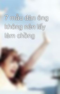 7 mẫu đàn ông không nên lấy làm chồng