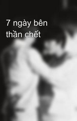 7 ngày bên thần chết