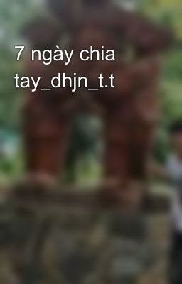 7 ngày chia tay_dhjn_t.t