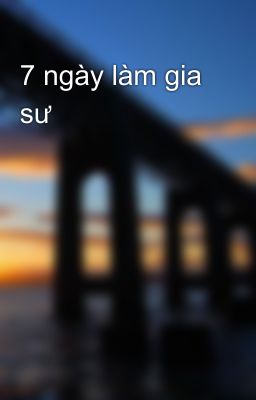 7 ngày làm gia sư