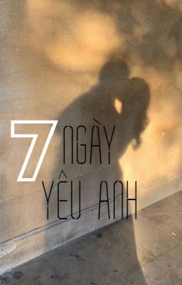 7 Ngày Yêu Anh ( Câu chuyện có thật)