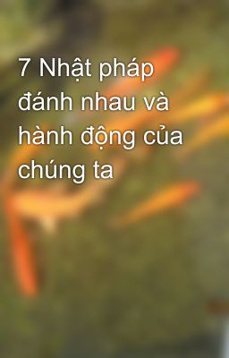 7 Nhật pháp đánh nhau và hành động của chúng ta