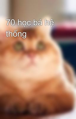 70 học bá hệ thống