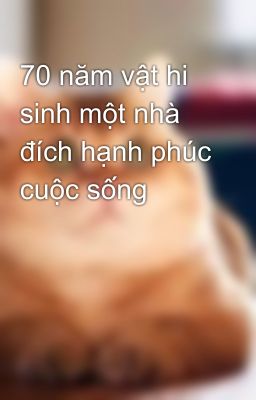 70 năm vật hi sinh một nhà đích hạnh phúc cuộc sống