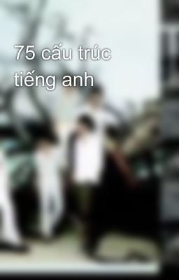 75 cấu trúc tiếng anh