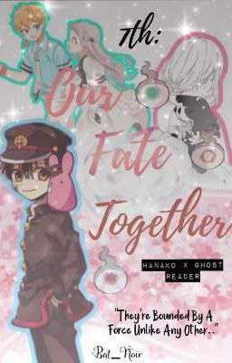 || 7th: Our Fate Together || Hanako X Ghost Reader