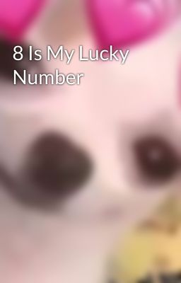 8 Is My Lucky Number