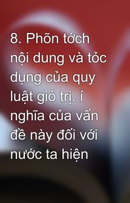 8. Phõn tớch nội dung và tỏc dụng của quy luật giỏ trị. í nghĩa của vấn đề này đối với nước ta hiện