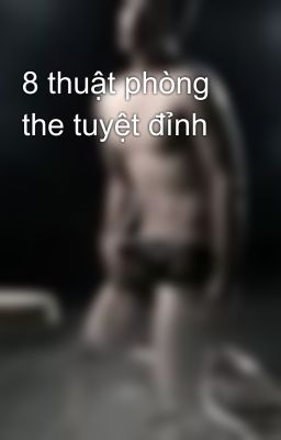 8 thuật phòng the tuyệt đỉnh