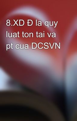 8.XD Đ la quy luat ton tai va pt cua DCSVN