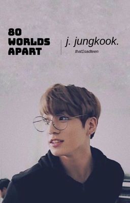 80 worlds apart. | j. jungkook {completed}