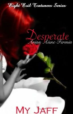 8ET: Desperate (COMPLETED) UNEDITED VERSION - SELF PUBLISHED