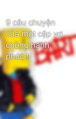 9 câu chuyện của một cặp vợ chồng hạnh phúc !