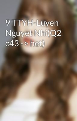 9 TTYH-Luyen Nguyet Nhi(Q2 c43 -> het)