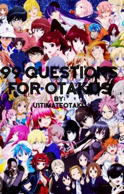 99 Questions for Otakus (+ More)