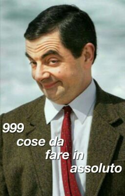 999 cose da fare in assoluto.