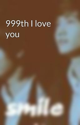 999th I love you