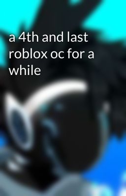 a 4th and last roblox oc for a while