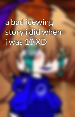 a bad icewing story i did when i was 10 XD