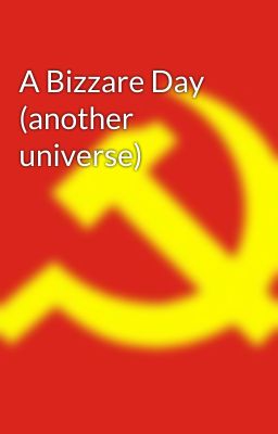 A Bizzare Day (another universe)