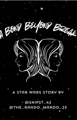 A Bond Beyond Break: A Star Wars Story