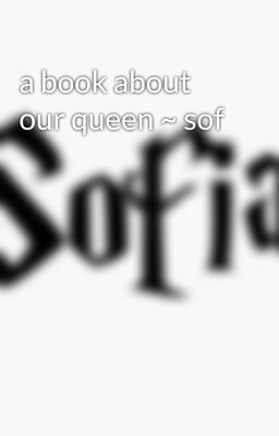 a book about our queen ~ sof