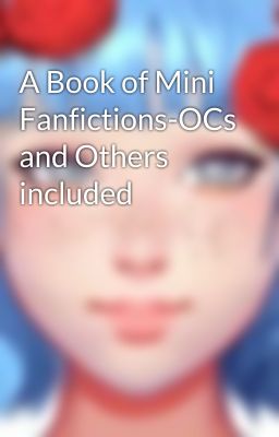 A Book of Mini Fanfictions-OCs and Others included