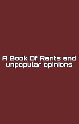 A Book Of Rants And Unpopular Opinions