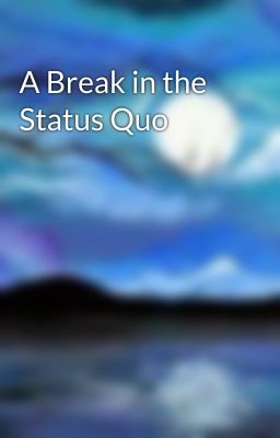 A Break in the Status Quo