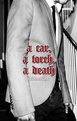 A CAR, A TORCH, A DEATH. (t.j.) ✧ idkbrooklyn