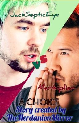 A Choice (Jacksepticeye VS Markiplier X Reader Fanfiction)