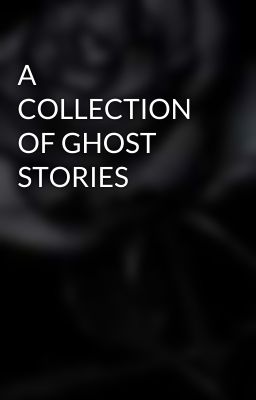 A COLLECTION OF GHOST STORIES