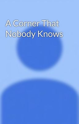 A Corner That Nobody Knows