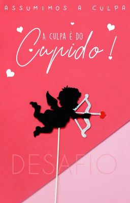 A culpa é do Cupido! - DESAFIO