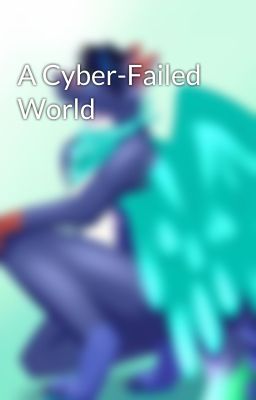 A Cyber-Failed World