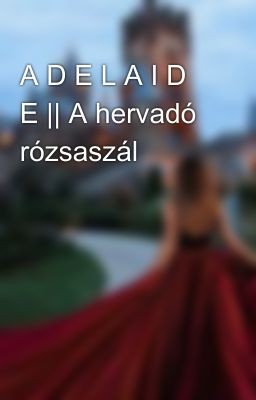 A D E L A I D E || A hervadó rózsaszál